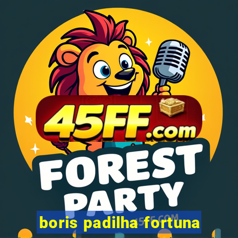 boris padilha fortuna